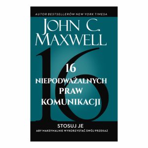 16 Niepodważalnych Praw Komunikacji – John C. Maxwell